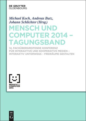 Mensch und Computer 2014 – Tagungsband: 14. Fachübergreifende Konferenz für Interaktive und Kooperative Medien – Interaktiv unterwegs - Freiräume gestalten