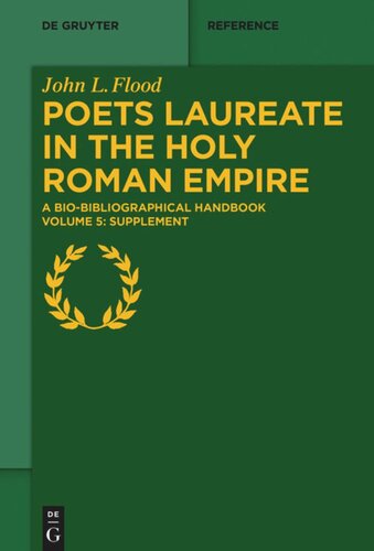 Poets Laureate in the Holy Roman Empire: A Bio-bibliographical Handbook. Volume 5: Supplement