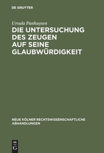 Die Untersuchung des Zeugen auf seine Glaubwürdigkeit: Ein Beitrag zur Stellung des Zeugen und Sachverständigen im Strafprozess