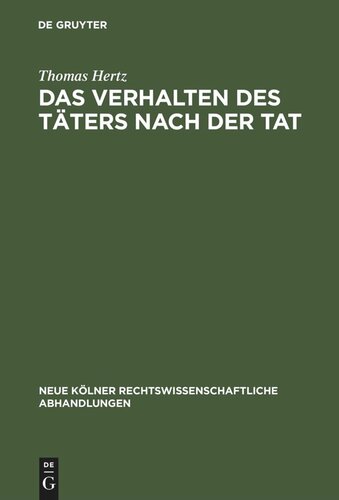 Das Verhalten des Täters nach der Tat: Ein Beitrag zu § 13 StGB und zu den Straftheorien