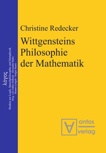 Wittgensteins Philosophie der Mathematik: Eine Neubewertung im Ausgang von der Kritik an Cantors Beweis der Überabzählbarkeit der reellen Zahlen