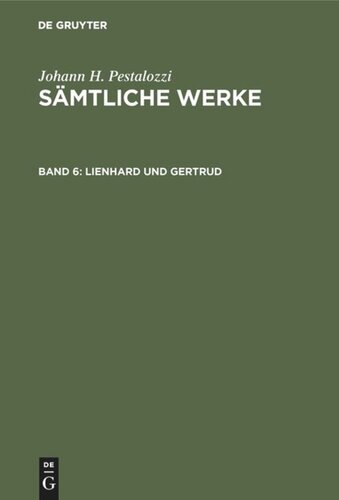 Sämtliche Werke. Kritische Ausgabe. Band 6 Lienhard und Gertrud: 3. und 4. Teil. Entwürfe zum verlorenen 5. Teil