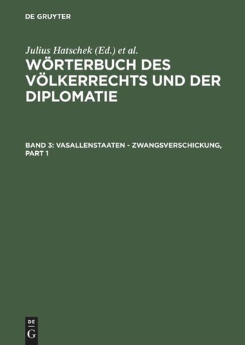 Wörterbuch des Völkerrechts und der Diplomatie. Band 3 Vasallenstaaten - Zwangsverschickung: Mit Anhang. Abessinien - Weltgerichtshof, Sachverzeichnis und Mitarbeiterregister