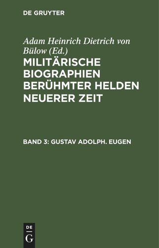 Militärische Biographien berühmter Helden neuerer Zeit: Band 3 Gustav Adolph. Eugen