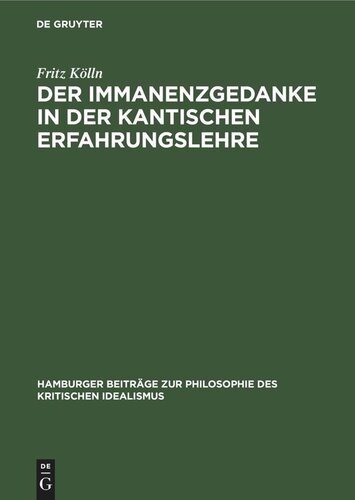 Der Immanenzgedanke in der Kantischen Erfahrungslehre: Ein Beitrag zum Problem des Transzendenzmotivs als Faktor immanenter Systematik innerhalb des kritischen Idealismus