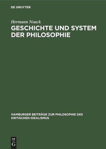 Geschichte und System der Philosophie: Untersuchungen über die Begründbarkeit ihrer Einheit im kritisch-idealistischen Begriff der Systematik selbst