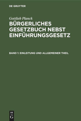 Bürgerliches Gesetzbuch nebst Einführungsgesetz: Band 1 Einleitung und Allgemeiner Theil