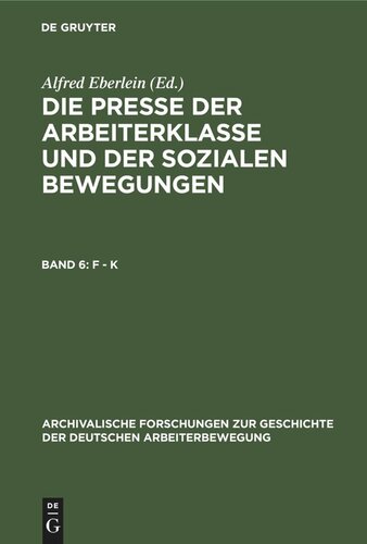 Die Presse der Arbeiterklasse und der Sozialen Bewegungen: Band 6 F - K