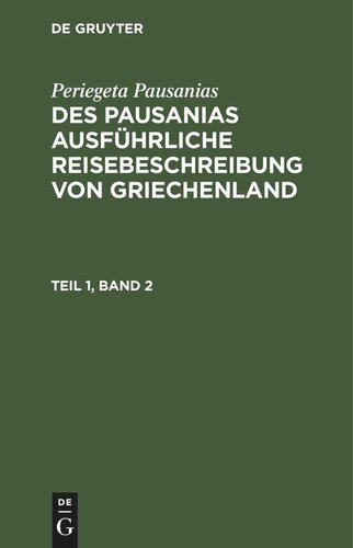 Des Pausanias ausführliche Reisebeschreibung von Griechenland: Teil 1, Band 2