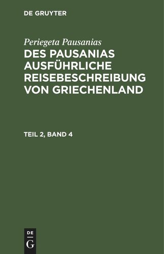 Des Pausanias ausführliche Reisebeschreibung von Griechenland: Teil 2, Band 4