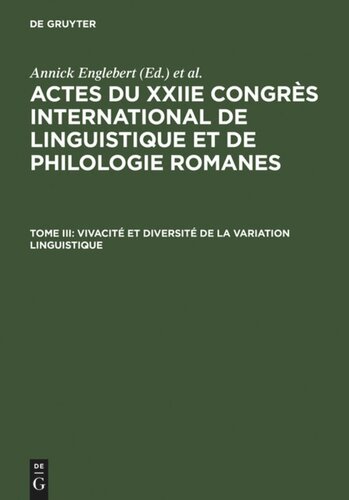 Actes du XXIIe Congrès International de Linguistique et de Philologie Romanes: Tome III Vivacité et diversité de la variation linguistique