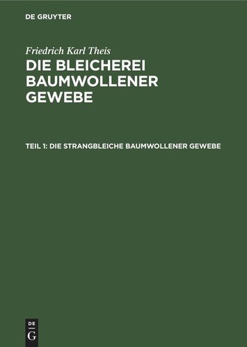 Die Bleicherei baumwollener Gewebe: Teil 1 Die strangbleiche baumwollener Gewebe