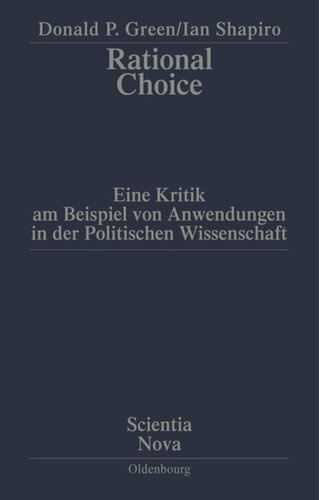 Rational Choice: Eine Kritik am Beispiel von Anwendungen in der Politischen Wissenschaft. Übersetzung aus dem Amerikanischen von Annette Schmitt