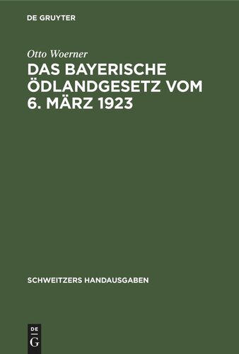 Das bayerische Ödlandgesetz vom 6. März 1923: Handausgabe mit Einleitung, Erläuterungen, Ausführungsbestimmungen und Register