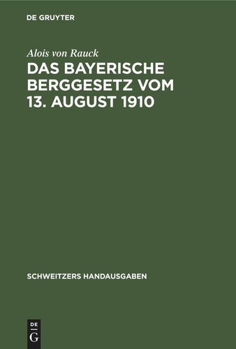 Das Bayerische Berggesetz vom 13. August 1910: Nebst einem die Ausführungsbestimmungen und die oberbergpolizeilichen Vorschriften enthaltenden Anhang