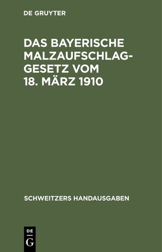 Das Bayerische Malzaufschlaggesetz vom 18. März 1910: Mit den Ausführungsbestimmungen, Formularen und einem alphabetischen Sachregister