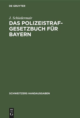 Das Polizeistrafgesetzbuch für Bayern: Und der Übertretungsabschnitt des Strafgesetzbuchs mit Verwaltungs- und Polizeivorschriften