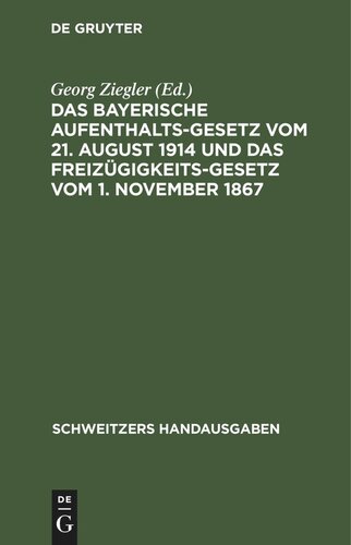 Das bayerische Aufenthaltsgesetz vom 21. August 1914 und das Freizügigkeitsgesetz vom 1. November 1867: Mit den Vollzugsvorschriften und den übrigen einschlägigen Bestimmungen