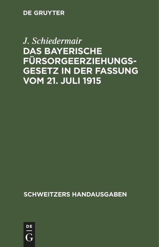 Das bayerische Fürsorgeerziehungsgesetz in der Fassung vom 21. Juli 1915: Nebst den Ausführungsbestimmungen, den Fürsorgeerziehungsgesetzen von Preußen, Sachsen, Württemberg und Baden und einem Auszug aus dem RG. betr. die Angelegenheiten der Freiwilligen Gerichtsbarkeit