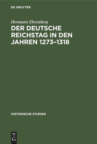 Der Deutsche Reichstag in den Jahren 1273–1318: Ein Beitrag zur deutschen Verfassungsgeschichte