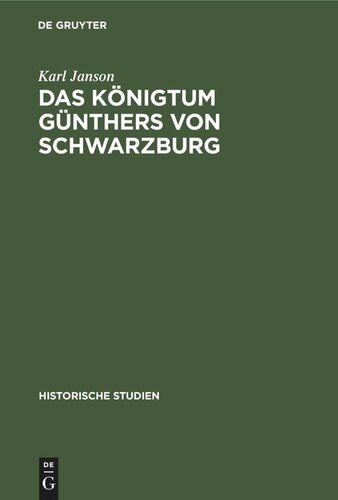 Das Königtum Günthers von Schwarzburg: Ein Beitrag zur Reichsgeschichte des XIV. Jahrhunderts