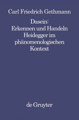 Dasein : Erkennen und Handeln: Heidegger im phänomenologischen Kontext