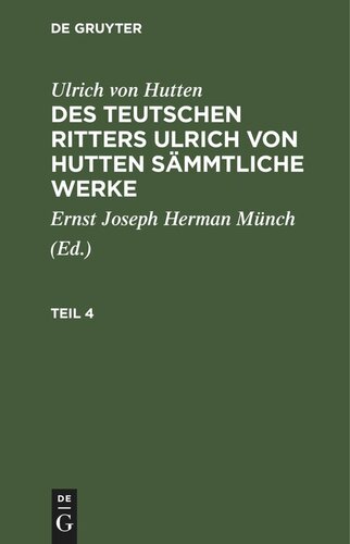 Des teutschen Ritters Ulrich von Hutten sämmtliche Werke: Teil 4