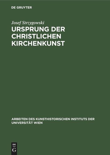 Ursprung der christlichen Kirchenkunst: Neue Tatsachen und Grundsätze der Kunstforschung. Acht Vorträge der Olaus-Petri-Stiftung in Upsala