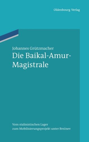 Die Baikal-Amur-Magistrale: Vom BAMlag zum Mobilisierungsprojekt unter Breznev