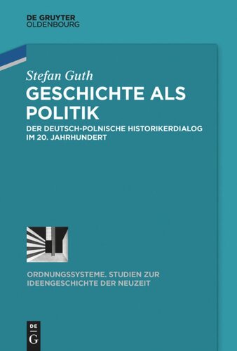 Geschichte als  Politik: Der deutsch-polnische Historikerdialog im 20. Jahrhundert