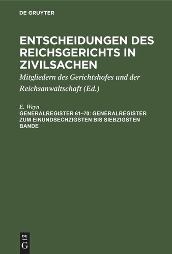 Entscheidungen des Reichsgerichts in Zivilsachen: Gen.-reg. Bd. 61-70 Generalregister zum einundsechzigsten bis siebzigsten Bande