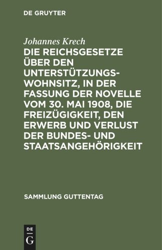 Die Reichsgesetze über den Unterstützungswohnsitz,in der Fassung der Novelle vom 30. Mai 1908, die Freizügigkeit, den Erwerb und Verlust der Bundes- und Staatsangehörigkeit: Nebst den auf ersteres Gesetz bezüglichen landesgesetzlichen Bestimmungen sämtliccher Bundesstaaten.Textausgabe mit Anmerkungen und Sachregister