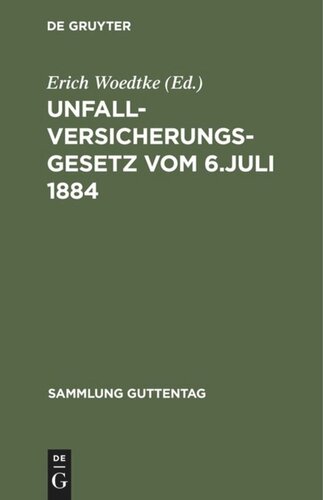 Unfallversicherungsgesetz vom 6. Juli 1884: Textausgabe mit Anmerkungen und Sachregister