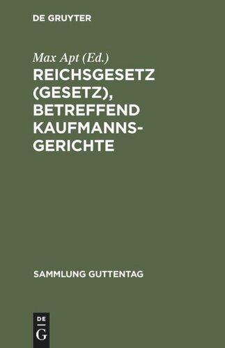 Reichsgesetz (Gesetz), betreffend Kaufmannsgerichte: Vom 6. Juli 1904. Text-Ausgabe mit Anmerkungen und Sachregister