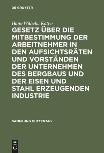 Gesetz über die Mitbestimmung der Arbeitnehmer in den Aufsichtsräten und Vorständen der Unternehmen des Bergbaus und der Eisen und Stahl erzeugenden Industrie: Vom 21. Mai 1951