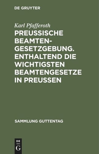 Preußische Beamten-Gesetzgebung. Enthaltend die wichtigsten Beamtengesetze in Preußen