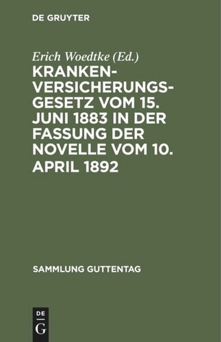 Krankenversicherungsgesetz vom 15. Juni 1883 in der Fassung der Novelle vom 10. April 1892: Text-Ausgabe mit Anmerkungen und Sachregister