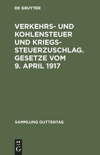 Verkehrs- und Kohlensteuer und Kriegssteuerzuschlag. Gesetze vom 9. April 1917: Mit amtlicher Begründung und Sachregister