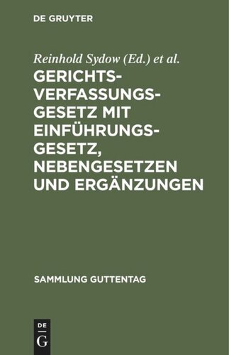 Gerichtsverfassungsgesetz mit Einführungsgesetz, Nebengesetzen und Ergänzungen: In der Fassung vom 17. Mai 1898. Unter besonderer Berücksichtigung der Entscheidungen des Reichsgerichtes