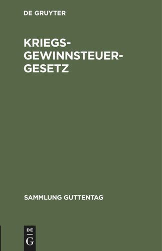 Kriegsgewinnsteuergesetz: Gesetz zur Besteuerung der Kriegsgewinne nebst amtlicher Begründung und Auszug aus den Verhandlungen der Reichstagskommission