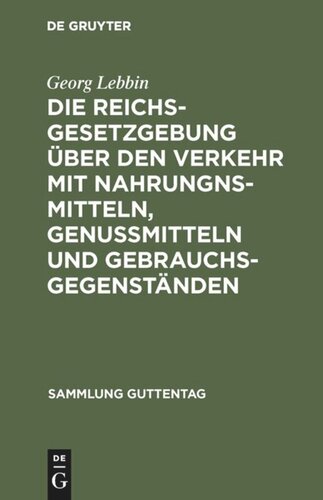 Die Reichsgesetzgebung über den Verkehr mit Nahrungnsmitteln, Genußmitteln und Gebrauchsgegenständen: Mit Anmerkungen und Sachregister