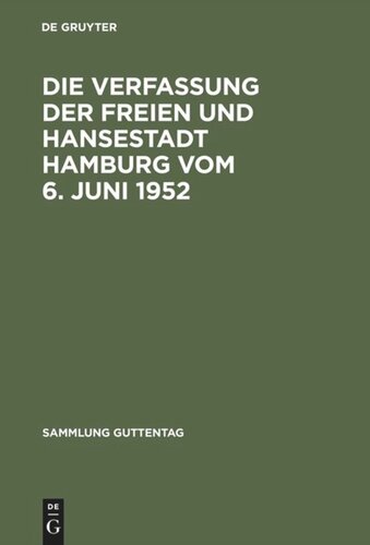 Die Verfassung der Freien und Hansestadt Hamburg vom 6. Juni 1952: Kommentar nebst Bürgerschaftswahlgesetz, Geschäftsordnung der Bürgerschaft, Senatsgesetz, Geschäftsordnung des Senats, Gesetz über das Hamburgische Verfassungsgericht, Richterwahlbestimmungen des HamburgischenRichtergesetzes, Gesetz über Verwaltungsbeh...