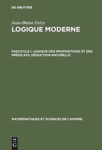 Logique moderne: Fascicule I Logique des propositions et des prédicats, déduction naturelle