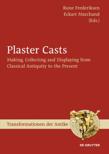 Plaster Casts: Making, Collecting and Displaying from Classical Antiquity to the Present