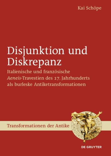 Disjunktion und Diskrepanz: Italienische und französische >Aeneis<-Travestien des 17. Jahrhunderts als burleske Antiketransformationen