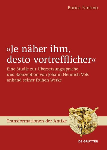 Je näher ihm, desto vortrefflicher: Eine Studie zur Übersetzungssprache und -konzeption von Johann Heinrich Voß anhand seiner frühen Werke