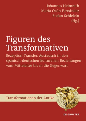 Figuren des Transformativen: Rezeption, Transfer, Austausch in den spanisch-deutschen kulturellen Beziehungen vom Mittelalter bis in die Gegenwart