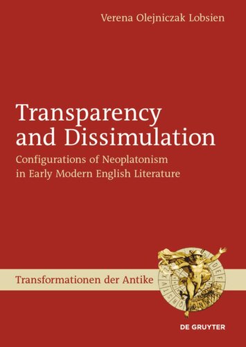 Transparency and Dissimulation: Configurations of Neoplatonism in Early Modern English Literature