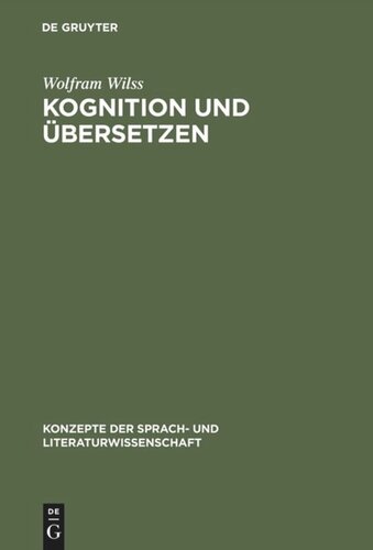 Kognition und Übersetzen: Zu Theorie und Praxis der menschlichen und der maschinellen Übersetzung