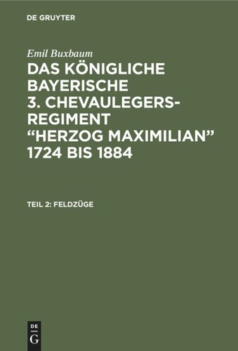 Das königliche bayerische 3. Chevaulegers-Regiment “Herzog Maximilian” 1724 bis 1884: Teil 2 Feldzüge